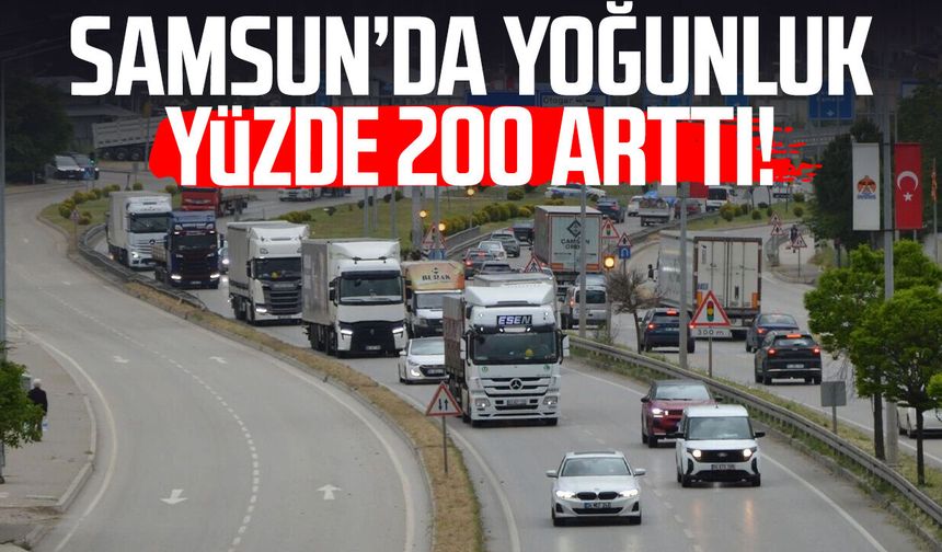 Samsun’da yoğunluk yüzde 200 arttı!
