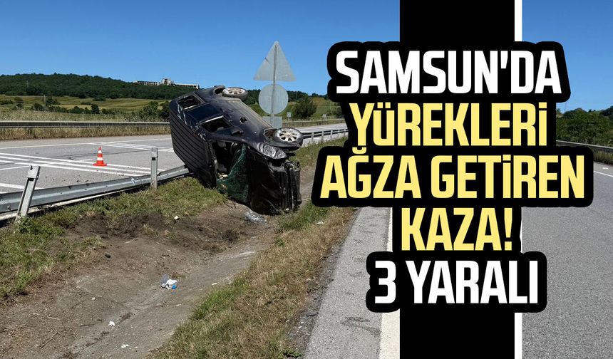 Samsun'da yürekleri ağza getiren kaza! 3 yaralı