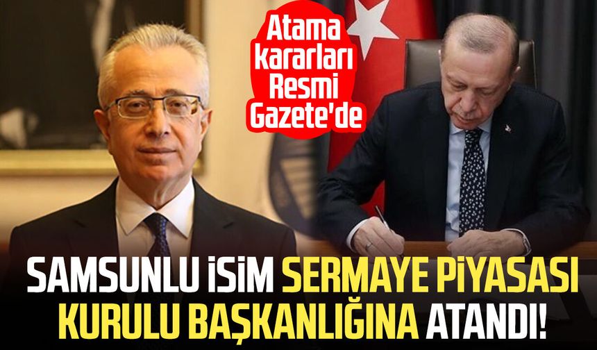 Samsunlu Mahmut Sütçü Sermaye Piyasası Kurulu Başkanlığına atandı!