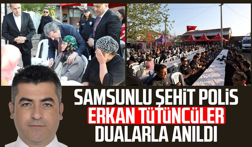 Samsunlu şehit polis Erkan Tütüncüler dualarla anıldı
