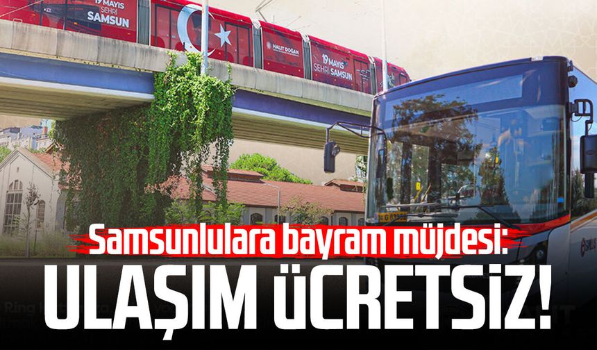 Samsunlulara bayram müjdesi: Ulaşım ücretsiz!