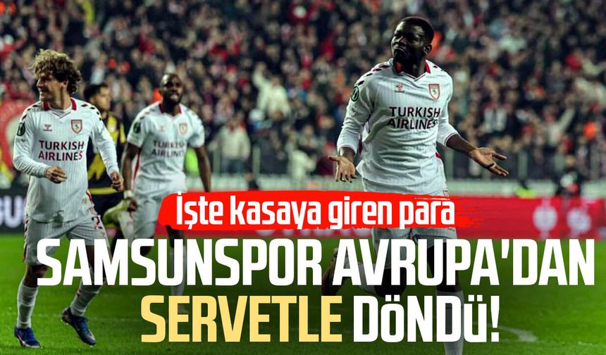 Samsunspor Avrupa'da servetle döndü! İşte kasaya giren para