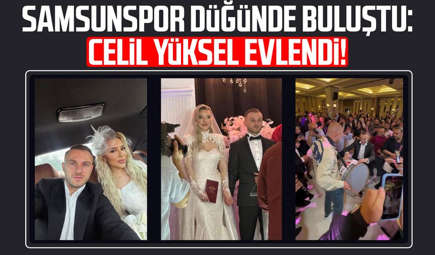 Samsunspor düğünde buluştu: Celil Yüksel evlendi!