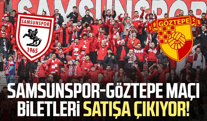 Samsunspor-Göztepe maçı biletleri satışa çıkıyor!