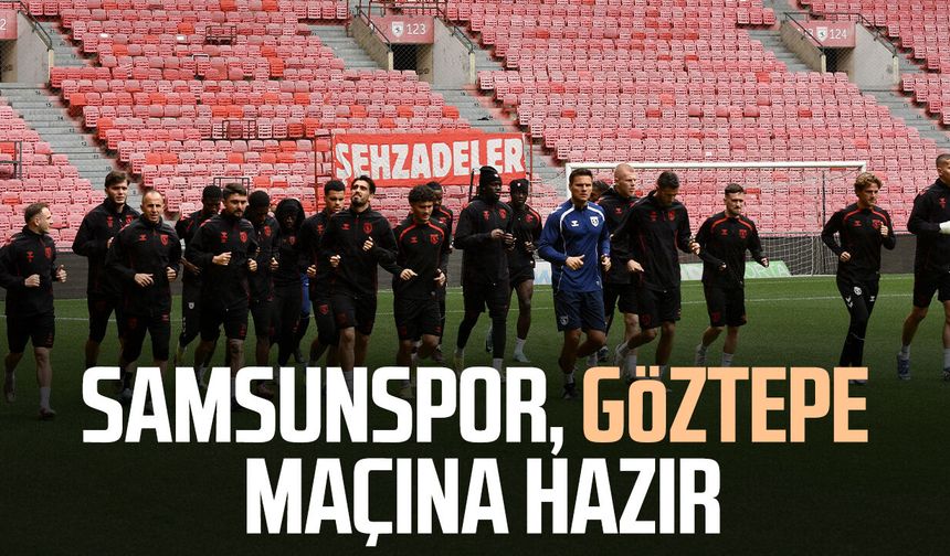 Samsunspor, Göztepe maçı hazırlıklarını tamamladı