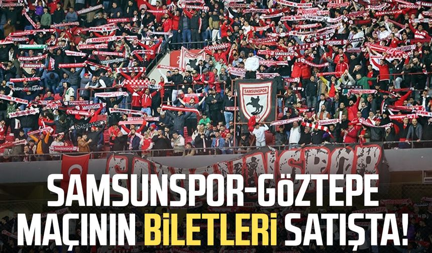 Samsunspor-Göztepe maçının biletleri satışa çıktı