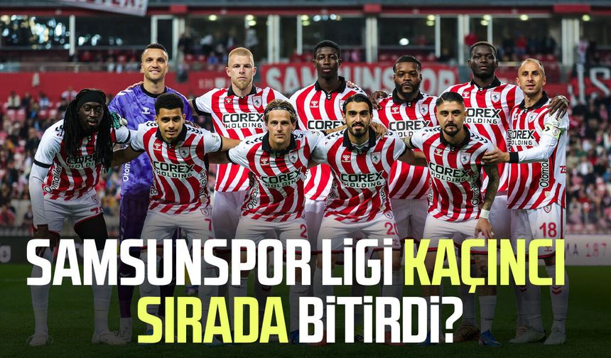 Samsunspor ligi kaçıncı sırada bitirdi?
