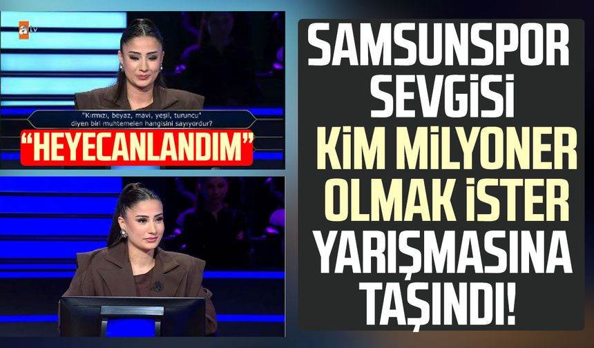 Samsunspor sevgisi Kim Milyoner Olmak İster yarışmasına taşındı!