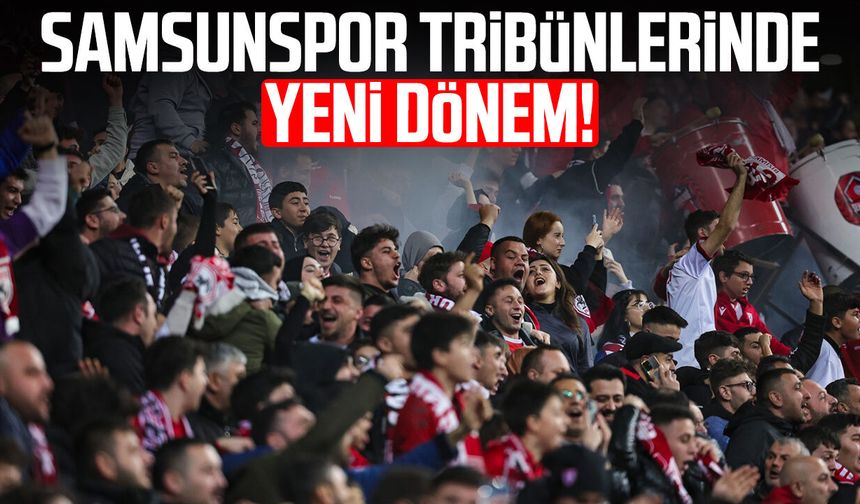Samsunspor tribünlerinde yeni dönem!