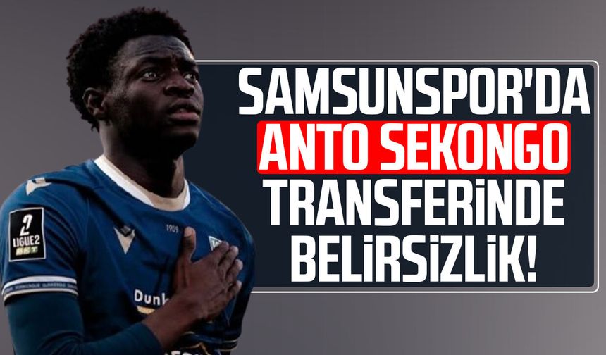 Samsunspor'da Anto Sekongo transferinde belirsizlik!