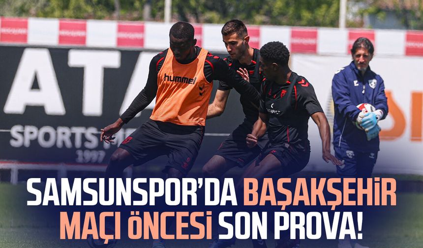 Samsunspor Başakşehir maçına hazır! Son prova
