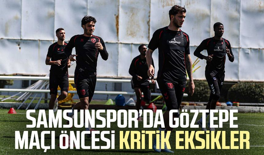 Samsunspor’da Göztepe maçı öncesi kritik eksikler