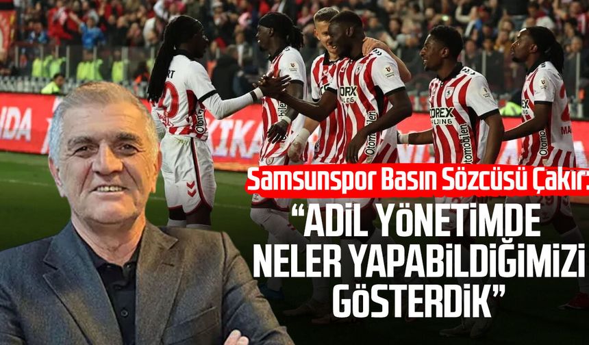 Samsunspor Basın Sözcüsü Suat Çakır: “Adil yönetimde neler yapabildiğimizi gösterdik”
