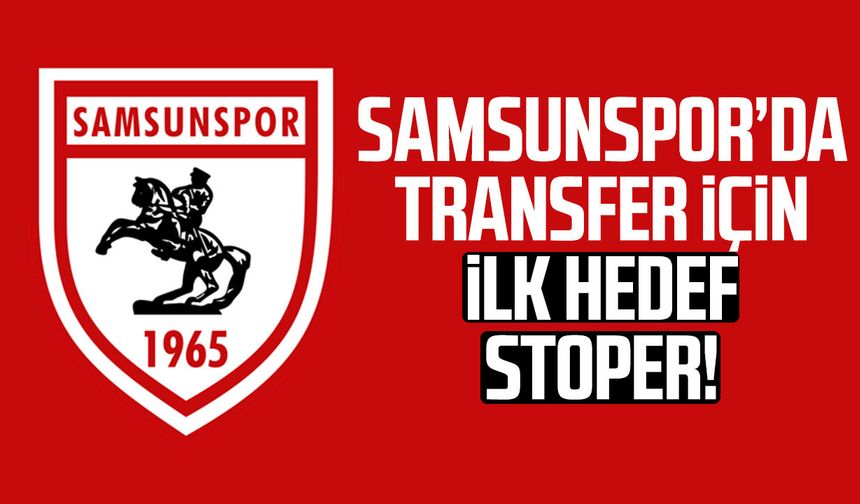 Samsunspor’da transfer için ilk hedef stoper!