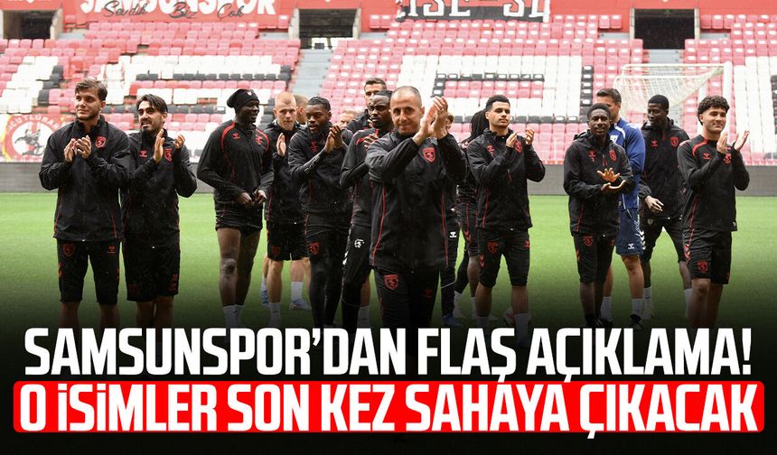 Samsunspor’dan flaş açıklama! 5 isim son kez sahaya çıkacak