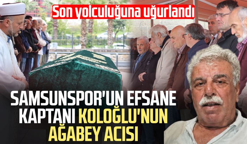 Samsun'da Ercan Koloğlu'nun ağabeyi Remzi Koloğlu son yolculuğuna uğurlandı