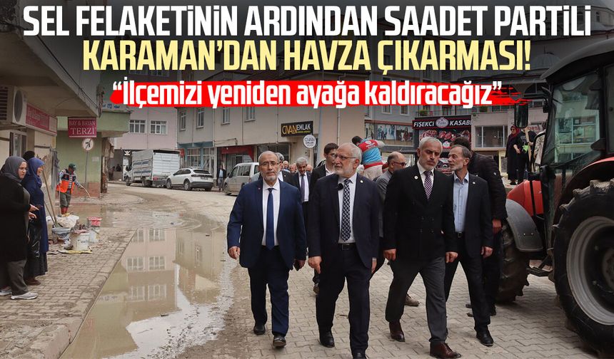 Sel felaketinin ardından Saadet Partili Mehmet Karaman’dan Havza çıkarması