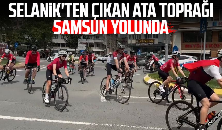 Selanik'ten çıkan ata toprağı Samsun yolunda