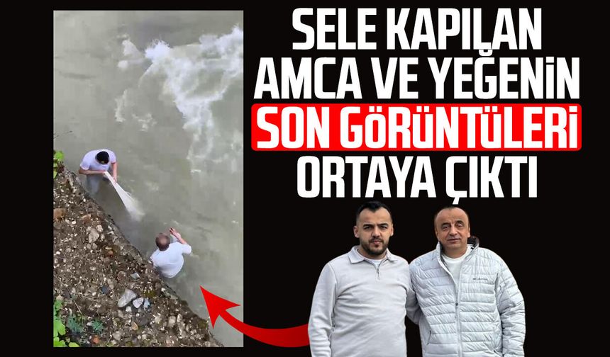 Sele kapılan amca ve yeğenin son görüntüleri ortaya çıktı