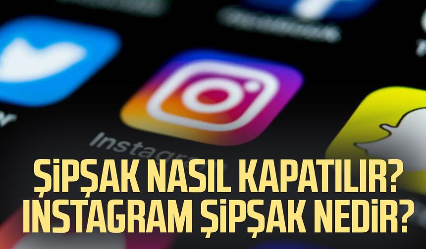 Şipşak nasıl kapatılır? Instagram şipşak nedir?