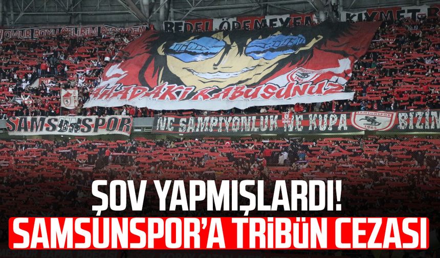 Şov yapmışlardı! Samsunspor’a tribün cezası