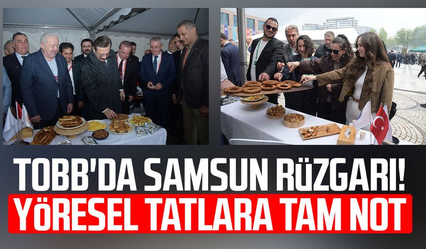 TOBB'da Samsun rüzgarı! Yöresel tatlara tam not