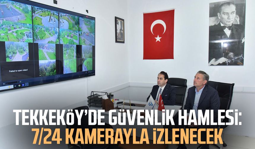 Tekkeköy’de güvenlik hamlesi: 7/24 kamerayla izlenecek