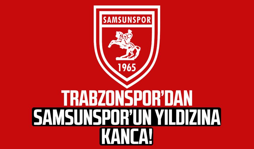 Trabzonspor’dan Samsunspor’un yıldızına kanca!