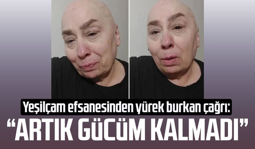 Yeşilçam efsanesinden yürek burkan çağrı: Artık gücüm kalmadı