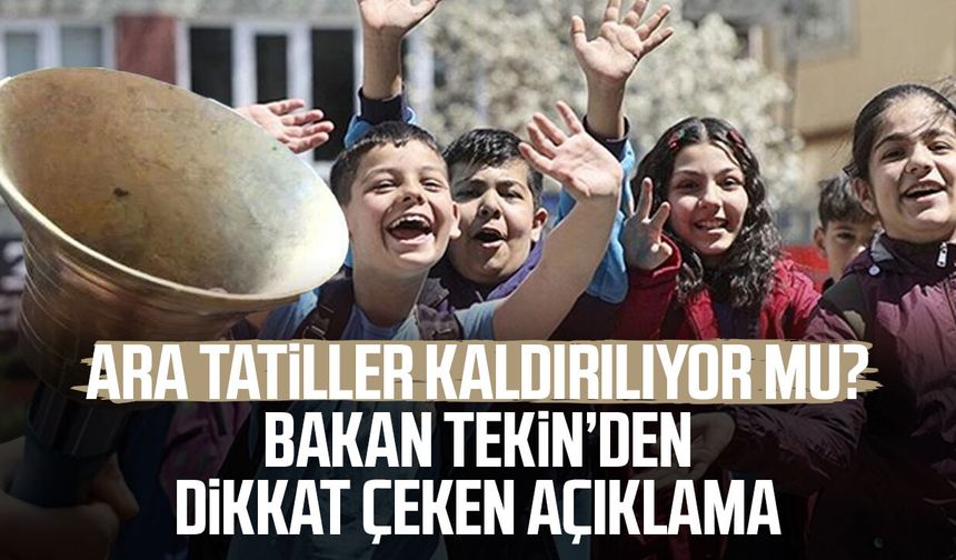 Ara tatiller kaldırılıyor mu? Bakan Tekin’den dikkat çeken açıklama