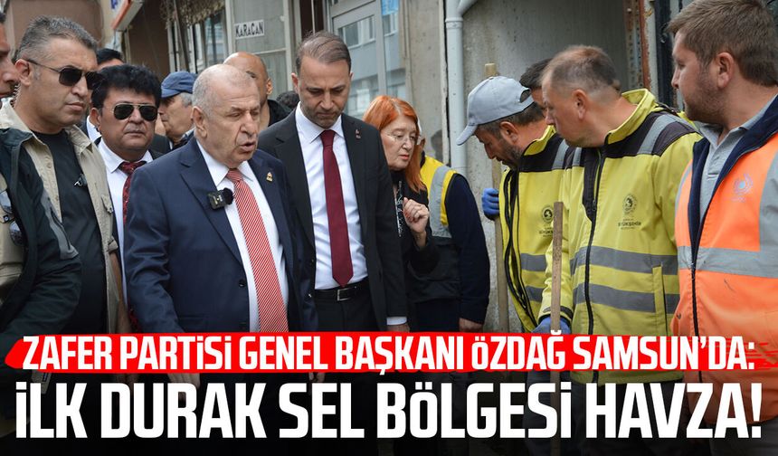 Zafer Partisi Genel Başkanı Ümit Özdağ Samsun’da: İlk durak sel bölgesi Havza!