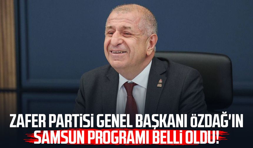 Zafer Partisi Genel Başkanı Ümit Özdağ'ın Samsun programı belli oldu!