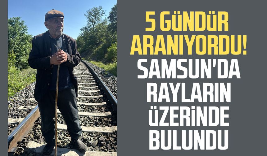 5 gündür aranıyordu! Samsun'da rayların üzerinde bulundu