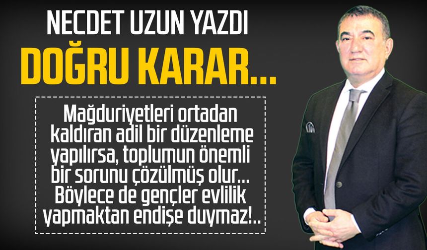 Necdet Uzun yazdı: Doğru karar...