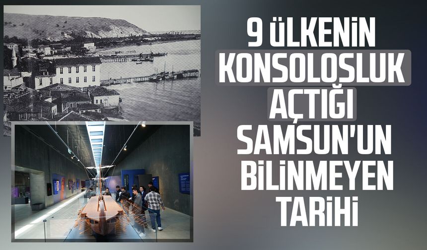 9 ülkenin konsolosluk açtığı Samsun'un bilinmeyen tarihi