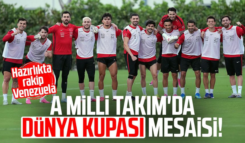A Milli Takım'da Dünya Kupası mesaisi! Hazırlıkta rakip Venezuela