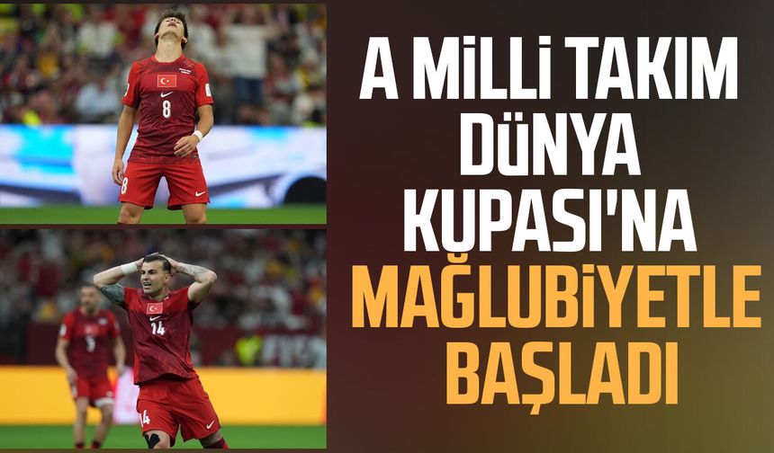 A Milli Takım Dünya Kupası'na mağlubiyetle başladı