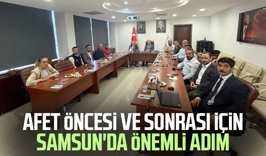 Afet öncesi ve sonrası için Samsun'da önemli adım