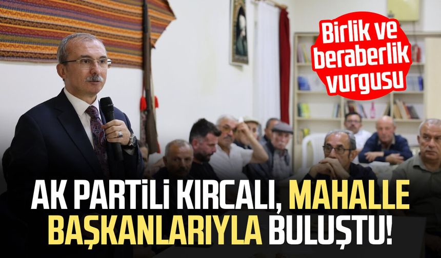 AK Partili Orhan Kırcalı, mahalle başkanlarıyla buluştu!