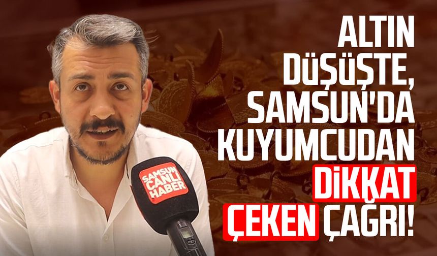 Altın düşüşte, Samsun'da kuyumcudan dikkat çeken çağrı