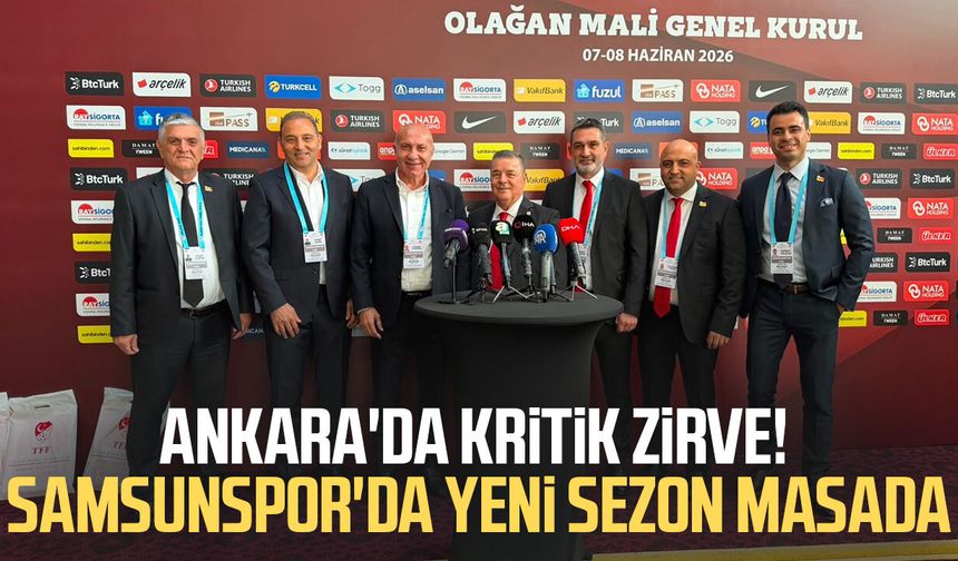 Ankara'da kritik zirve! Samsunspor'da yeni sezon masada