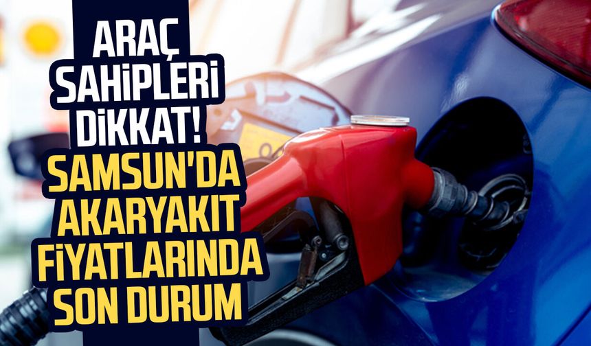Araç sahipleri dikkat! 25 Haziran Samsun'da akaryakıt fiyatları - samsungazetesi.com