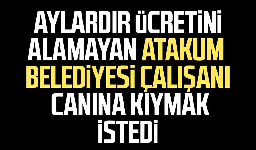 Atakum Belediyesi çalışanı canına kıymak istedi