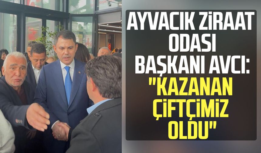 Ayvacık Ziraat Odası Başkanı Erdal Avcı: "Kazanan çiftçimiz oldu"