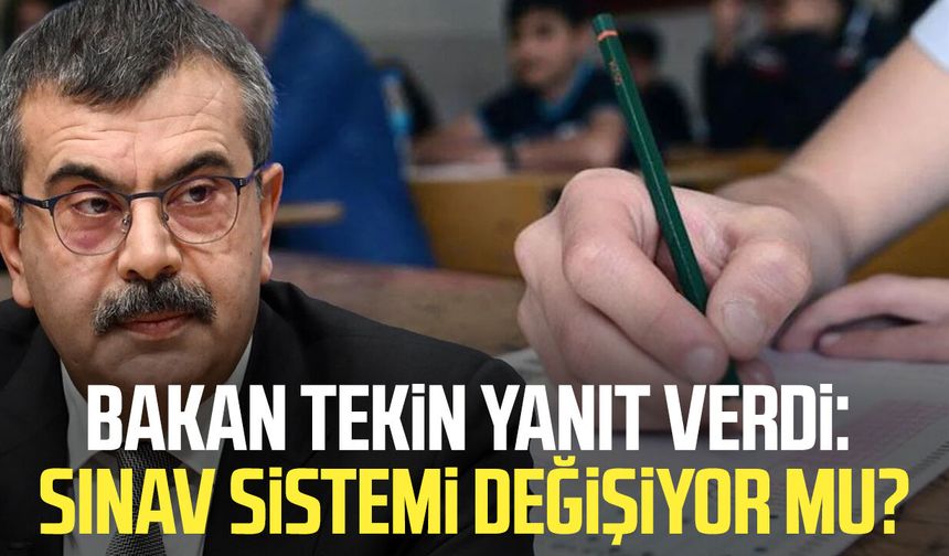 Bakan Tekin yanıt verdi: Sınav sistemi değişiyor mu?