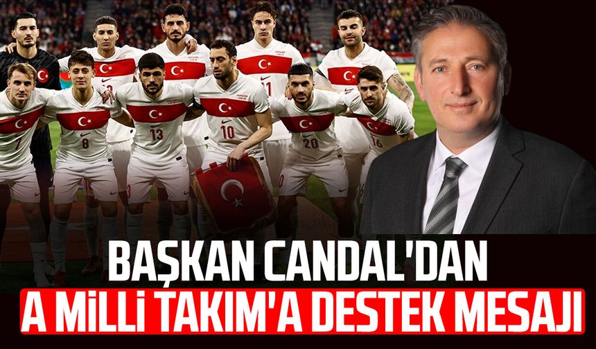 Başkan Mustafa Candal'dan A Milli Takım'a destek mesajı