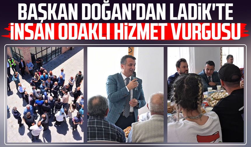 Başkan Halit Doğan'dan Ladik'te insan odaklı hizmet vurgusu