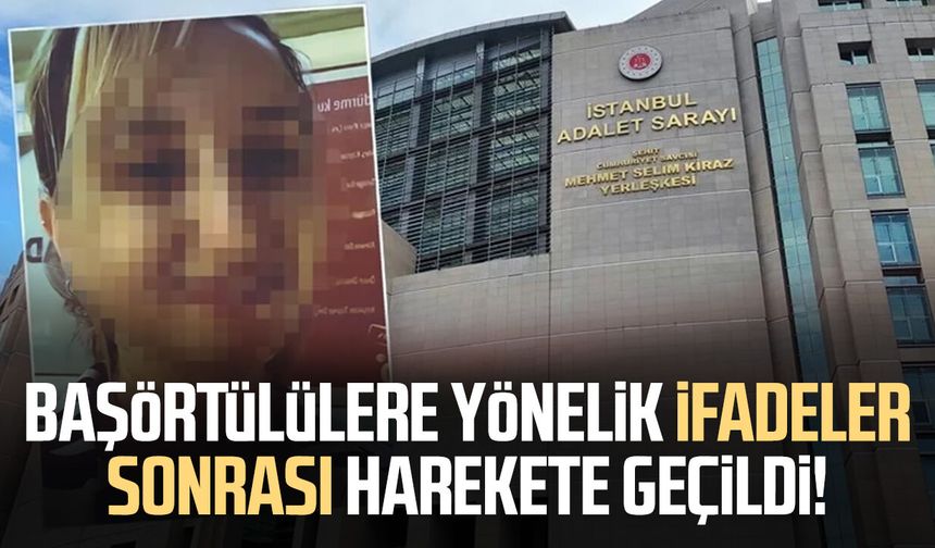 Başörtülülere yönelik ifadeler sonrası harekete geçildi!