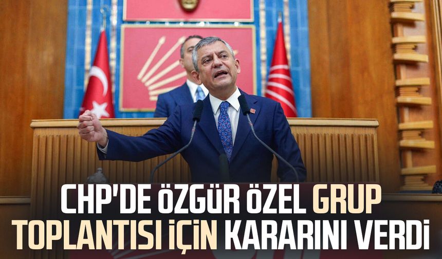 CHP'de Özgür Özel grup toplantısı için kararını verdi