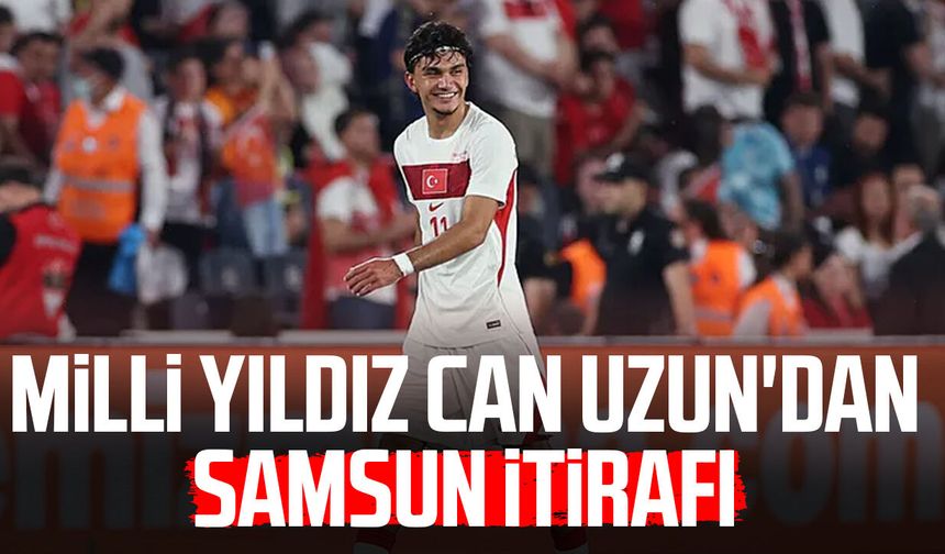 Can Uzun'dan Samsun itirafı: "Memleketim diyorum"